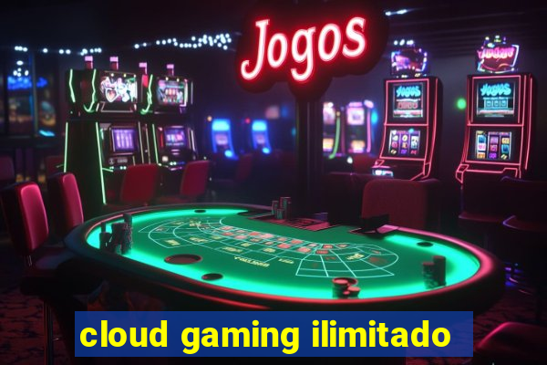 cloud gaming ilimitado